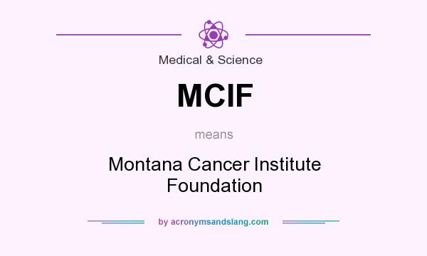 What does MCIF mean? It stands for Montana Cancer Institute Foundation