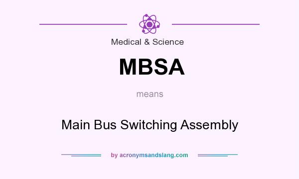 What does MBSA mean? It stands for Main Bus Switching Assembly