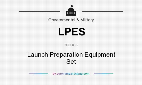 What does LPES mean? It stands for Launch Preparation Equipment Set