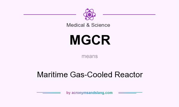 What does MGCR mean? It stands for Maritime Gas-Cooled Reactor