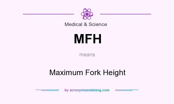 What does MFH mean? It stands for Maximum Fork Height
