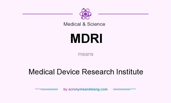 What does MDRI mean? It stands for Medical Device Research Institute