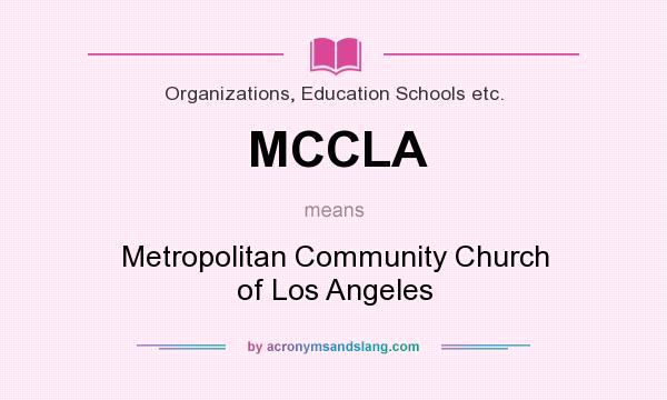 What does MCCLA mean? It stands for Metropolitan Community Church of Los Angeles