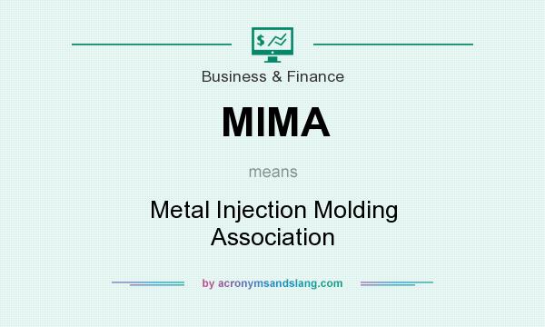 What does MIMA mean? It stands for Metal Injection Molding Association