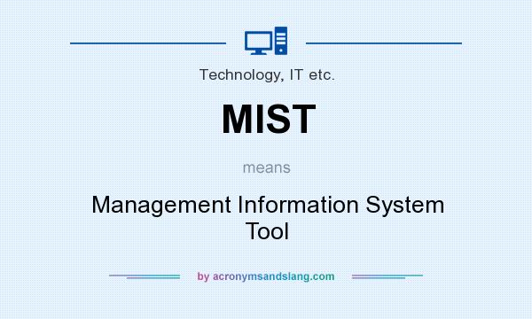 What does MIST mean? It stands for Management Information System Tool