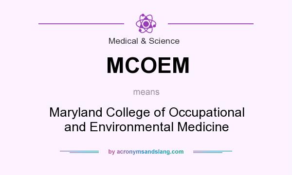 What does MCOEM mean? It stands for Maryland College of Occupational and Environmental Medicine