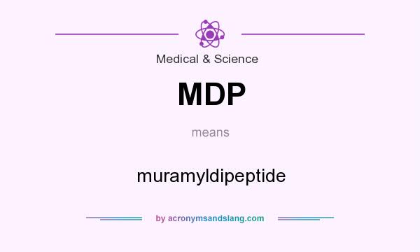 What does MDP mean? It stands for muramyldipeptide