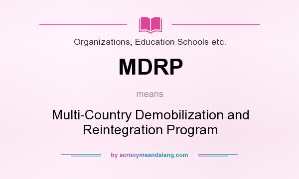 What does MDRP mean? It stands for Multi-Country Demobilization and Reintegration Program