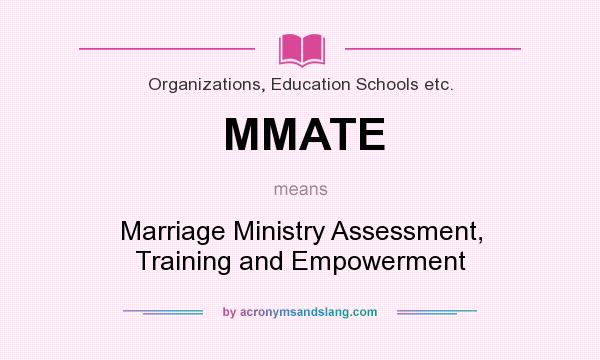 What does MMATE mean? It stands for Marriage Ministry Assessment, Training and Empowerment