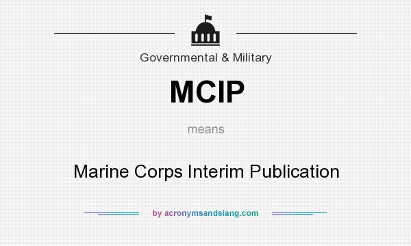 What does MCIP mean? It stands for Marine Corps Interim Publication