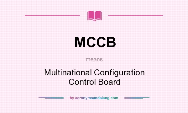 What does MCCB mean? It stands for Multinational Configuration Control Board