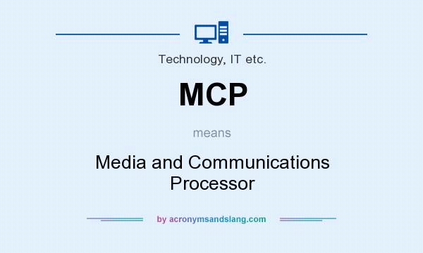 What does MCP mean? It stands for Media and Communications Processor