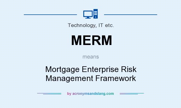What does MERM mean? It stands for Mortgage Enterprise Risk Management Framework