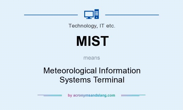 What does MIST mean? It stands for Meteorological Information Systems Terminal