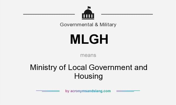 What does MLGH mean? It stands for Ministry of Local Government and Housing