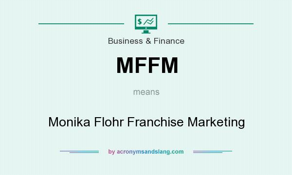 What does MFFM mean? It stands for Monika Flohr Franchise Marketing