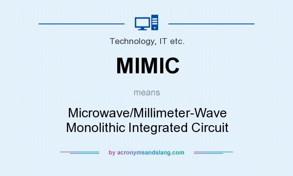 What does MIMIC mean? It stands for Microwave/Millimeter-Wave Monolithic Integrated Circuit
