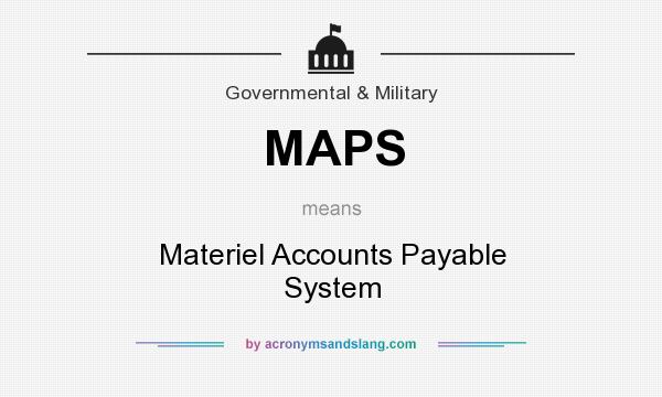 What does MAPS mean? It stands for Materiel Accounts Payable System