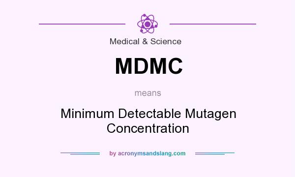 What does MDMC mean? It stands for Minimum Detectable Mutagen Concentration