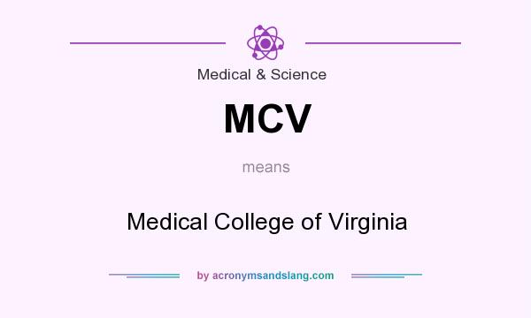 What does MCV mean? It stands for Medical College of Virginia