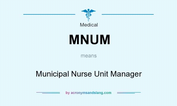 What does MNUM mean? It stands for Municipal Nurse Unit Manager