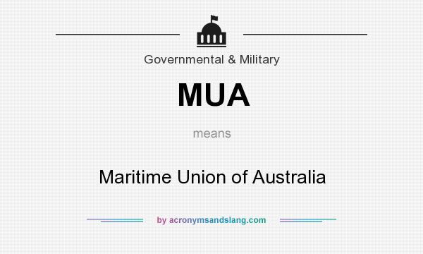 What does MUA mean? It stands for Maritime Union of Australia