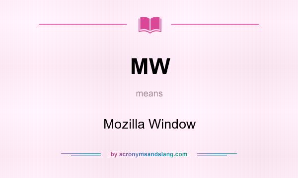 What does MW mean? It stands for Mozilla Window