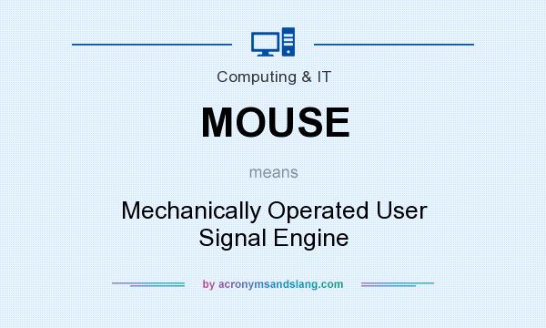 What does MOUSE mean? It stands for Mechanically Operated User Signal Engine