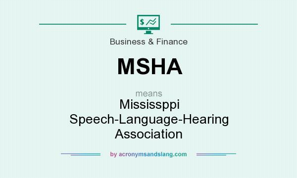 What does MSHA mean? It stands for Mississppi Speech-Language-Hearing Association
