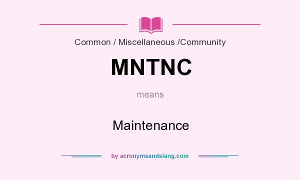 What does MNTNC mean? It stands for Maintenance