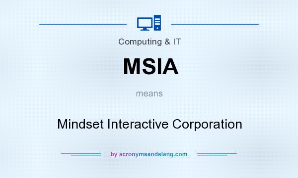 What does MSIA mean? It stands for Mindset Interactive Corporation