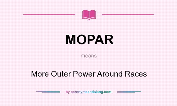 What does MOPAR mean? It stands for More Outer Power Around Races