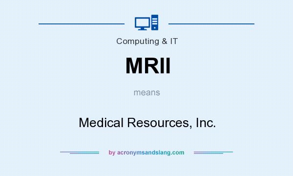 What does MRII mean? It stands for Medical Resources, Inc.