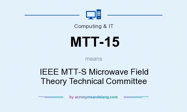 What does MTT-15 mean? It stands for IEEE MTT-S Microwave Field Theory Technical Committee