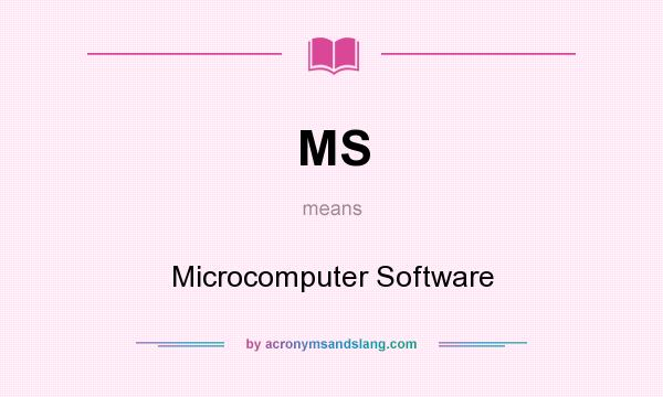 What does MS mean? It stands for Microcomputer Software