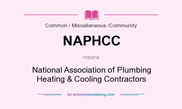 What does NAPHCC mean? It stands for National Association of Plumbing Heating & Cooling Contractors