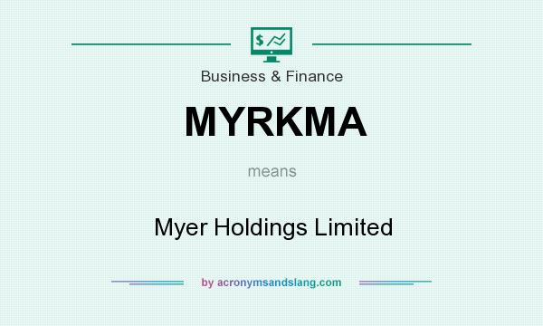 What does MYRKMA mean? It stands for Myer Holdings Limited