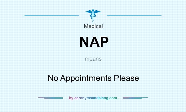 What does NAP mean? It stands for No Appointments Please