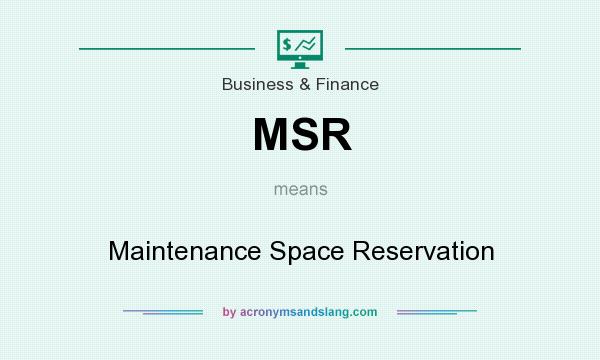 What does MSR mean? It stands for Maintenance Space Reservation