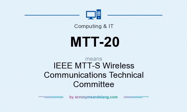 What does MTT-20 mean? It stands for IEEE MTT-S Wireless Communications Technical Committee