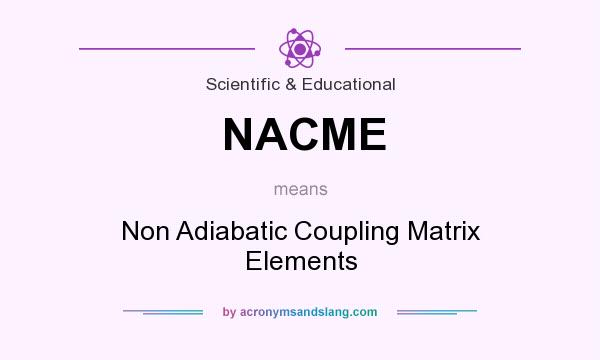 What does NACME mean? It stands for Non Adiabatic Coupling Matrix Elements