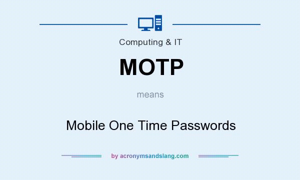 What does MOTP mean? It stands for Mobile One Time Passwords