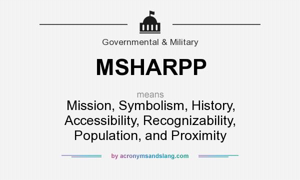 What does MSHARPP mean? It stands for Mission, Symbolism, History, Accessibility, Recognizability, Population, and Proximity