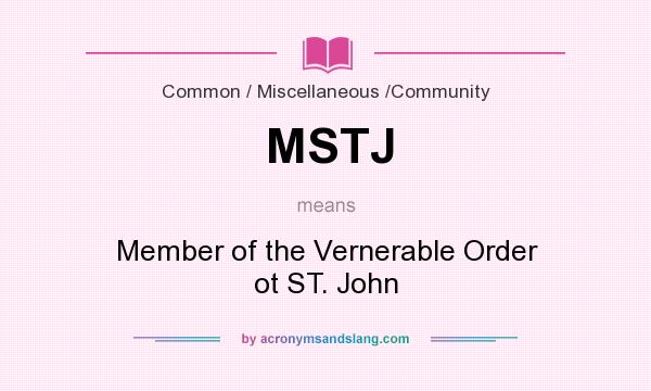 What does MSTJ mean? It stands for Member of the Vernerable Order ot ST. John