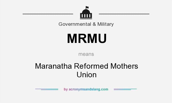 What does MRMU mean? It stands for Maranatha Reformed Mothers Union