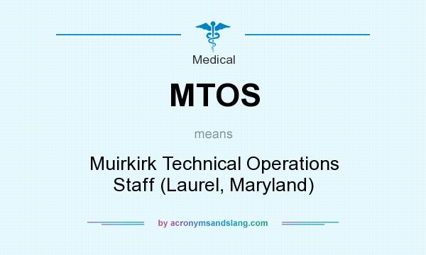 What does MTOS mean? It stands for Muirkirk Technical Operations Staff (Laurel, Maryland)