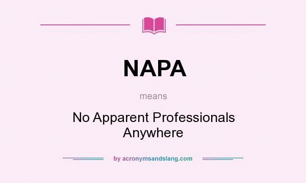 What does NAPA mean? It stands for No Apparent Professionals Anywhere