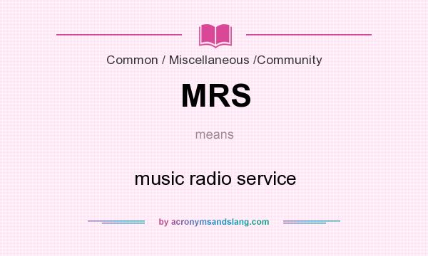 What does MRS mean? It stands for music radio service