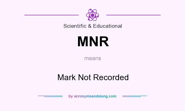 What does MNR mean? It stands for Mark Not Recorded