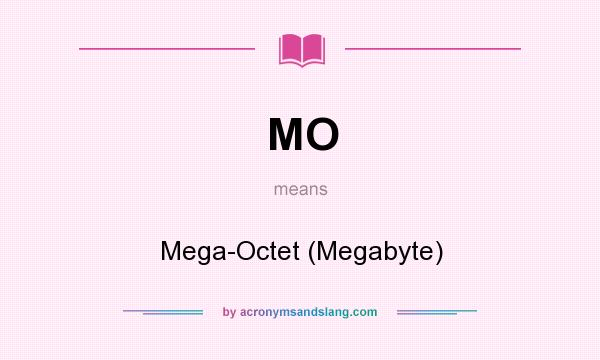 What does MO mean? It stands for Mega-Octet (Megabyte)